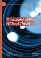 Philosophy of Film Without Theory