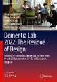 Dementia Lab 2022: The Residue of Design: Proceedings of the 6th Dementia Lab Conference, D-Lab 2022, September 20–22, 2022, Leuven, Belgium