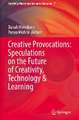 Creative Provocations: Speculations on the Future of Creativity, Technology & Learning