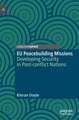 EU Peacebuilding Missions: Developing Security in Post-conflict Nations