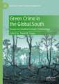 Green Crime in the Global South: Essays on Southern Green Criminology