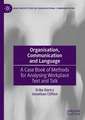 Organisation, Communication and Language: A Case Book of Methods for Analysing Workplace Text and Talk