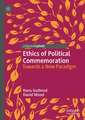 Ethics of Political Commemoration: Towards a New Paradigm