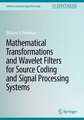 Mathematical Transformations and Wavelet Filters for Source Coding and Signal Processing Systems