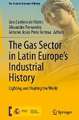 The Gas Sector in Latin Europe’s Industrial History: Lighting and Heating the World