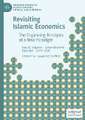 Revisiting Islamic Economics: The Organizing Principles of a New Paradigm