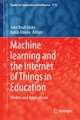 Machine Learning and the Internet of Things in Education: Models and Applications