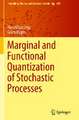 Marginal and Functional Quantization of Stochastic Processes