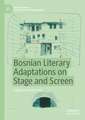 Bosnian Literary Adaptations on Stage and Screen