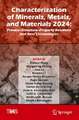 Characterization of Minerals, Metals, and Materials 2024: Process–Structure–Property Relations and New Technologies