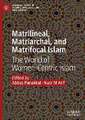 Matrilineal, Matriarchal, and Matrifocal Islam: The World of Women-Centric Islam