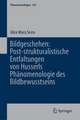 Bildgeschehen: Post-strukturalistische Entfaltungen von Husserls Phänomenologie des Bildbewusstseins