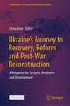 Ukraine's Journey to Recovery, Reform and Post-War Reconstruction: A Blueprint for Security, Resilience and Development