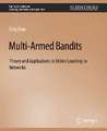 Multi-Armed Bandits: Theory and Applications to Online Learning in Networks