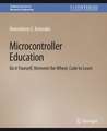 Microcontroller Education: Do it Yourself, Reinvent the Wheel, Code to Learn