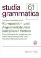 Komposition und Argumentstruktur komplexer Verben: Eine lexikalische Analyse von Verb-Verb-Komposita und Serialverbkonstruktionen