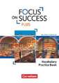 Focus on Success PLUS B1/B2: 11./12. Jg. - Vocabulary Practice Book