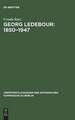 Georg Ledebour 1850-1947: Weg und Wirken eines sozialistischen Politikers