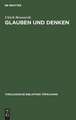 Glauben und Denken: Dogmatische Forschung zwischen der Transzendentaltheologie Karl Rahners und der Offenbarungstheologie Karl Barths