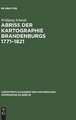 Abriß der Kartographie Brandenburgs 1771-1821