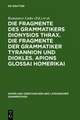 Die Fragmente des Grammatikers Dionysios Thrax. Die Fragmente der Grammatiker Tyrannion und Diokles. Apions Glossai Homerikai