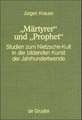 "Märtyrer" und "Prophet": Studien zum Nietzsche-Kult in der bildenden Kunst der Jahrhundertwende