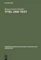 Titel und Text: Zur Entwicklung lateinischer Gedichtüberschriften. Mit Untersuchungen zu lateinischen Buchtiteln, Inhaltsverzeichnissen und anderen Gliederungsmitteln