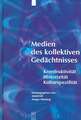 Medien des kollektiven Gedächtnisses: Konstruktivität - Historizität - Kulturspezifität