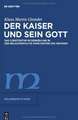 Der Kaiser und sein Gott: Das Christentum im Denken und in der Religionspolitik Konstantins des Großen