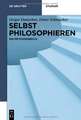 Selbst philosophieren: Ein Methodenbuch