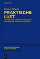 Praktische Lust: Kant über das Verhältnis von Fühlen, Begehren und praktischer Vernunft