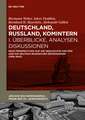 Deutschland, Russland, Komintern - Überblicke, Analysen, Diskussionen: Neue Perspektiven auf die Geschichte der KPD und die deutsch-russischen Beziehungen (1918–1943)