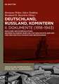 Deutschland, Russland, Komintern - Dokumente (1918–1943): Nach der Archivrevolution: Neuerschlossene Quellen zu der Geschichte der KPD und den deutsch-russischen Beziehungen