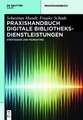 Praxishandbuch Digitale Bibliotheksdienstleistungen: Strategie und Technik der Markenkommunikation