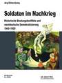 Soldaten im Nachkrieg: Historische Deutungskonflikte und westdeutsche Demokratisierung 1945-1955