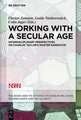 Working with A Secular Age: Interdisciplinary Perspectives on Charles Taylor's Master Narrative