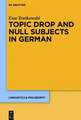 Topic Drop and Null Subjects in German