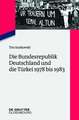 Die Bundesrepublik Deutschland und die Türkei 1978 bis 1983