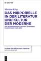 Das Mikrobielle in Der Literatur Und Kultur Der Moderne