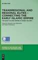 Transregional and Regional Elites - Connecting the Early Islamic Empire