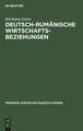 Deutsch-rumänische Wirtschaftsbeziehungen: mit einer volkswirtschaftlichen Bibliographie über Rumänien