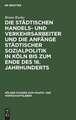 Die städtischen Handels- und Verkehrsarbeiter und die Anfänge städtischer Sozialpolitik in Köln bis zum Ende des 18. Jahrhunderts