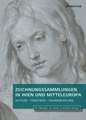Zeichnungssammlungen in Wien und Mitteleuropa – Akteure – Praktiken – Rahmendiskurse