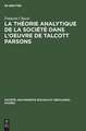 La théorie analytique de la société dans l'oeuvre de Talcott Parsons