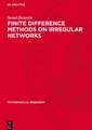 Finite Difference Methods on Irregular Networks