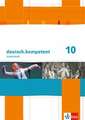 deutsch.kompetent. 10.Schuljahr. Arbeitsheft mit Lösungen. Allgemeine Ausgabe