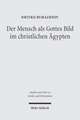 Der Mensch ALS Gottes Bild Im Christlichen Agypten: Studien Zu Gen 1,26 in Zwei Koptischen Quellen Des 4.-5. Jahrhunderts