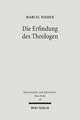 Die Erfindung Des Theologen: Wittenberger Anweisungen Zum Theologiestudium Im Zeitalter Von Reformation Und Konfessionalisierung