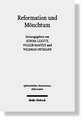 Reformation Und Monchtum: Aspekte Eines Verhaltnisses Uber Luther Hinaus