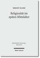 Religiositat Im Spaten Mittelalter: Spannungspole, Neuaufbruche, Normierungen